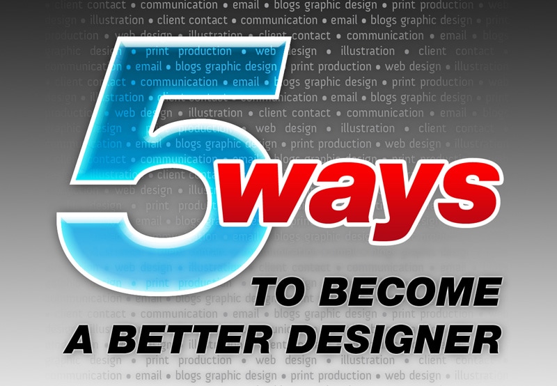 How to be a better designer in 5 steps...